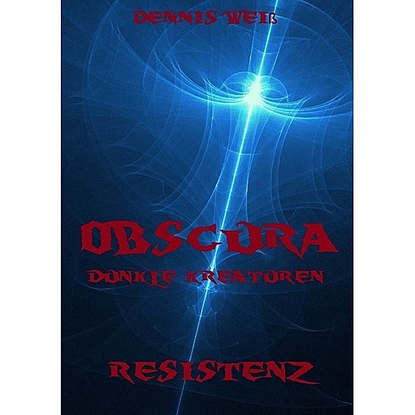 Obscura- Dunkle Kreaturen / Obscura- Part 3- Resistenz, Dennis Weiss