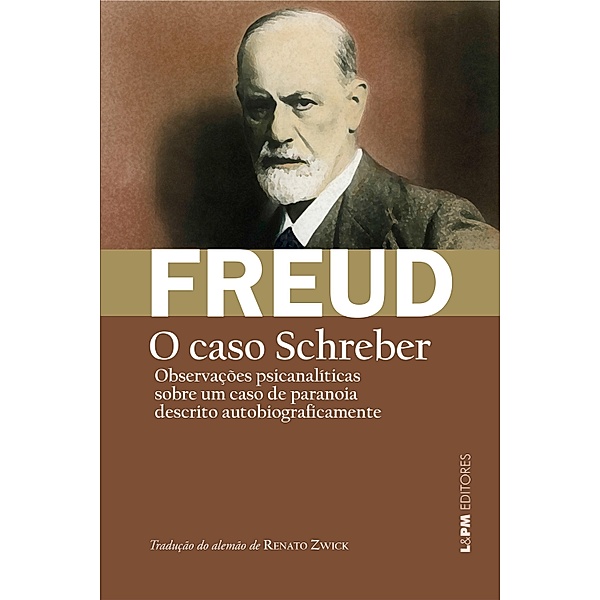 Observações psicanalíticas sobre um caso de paranoia (dementia paranoides) descrito autobiograficamente [O caso Schreber] / Obras de Sigmund Freud, Sigmund Freud