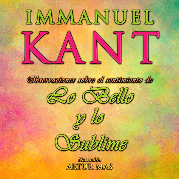 Observaciones Sobre el Sentimiento de Lo Bello y Lo Sublime, Immanuel Kant