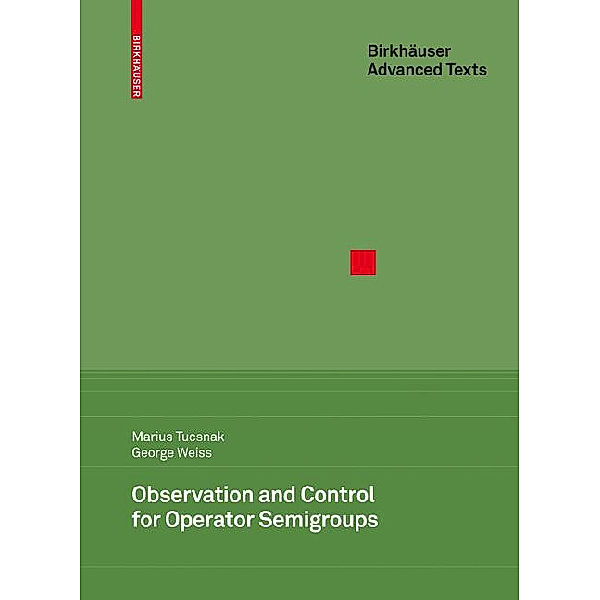 Observation and Control for Operator Semigroups, Marius Tucsnak, George Weiss