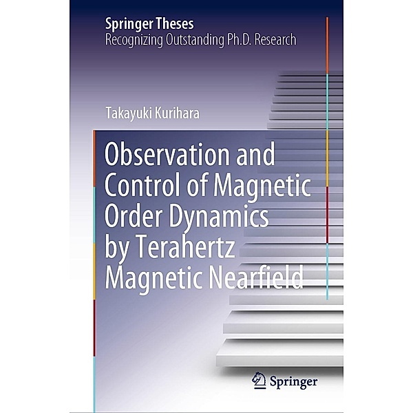 Observation and Control of Magnetic Order Dynamics by Terahertz Magnetic Nearfield / Springer Theses, Takayuki Kurihara