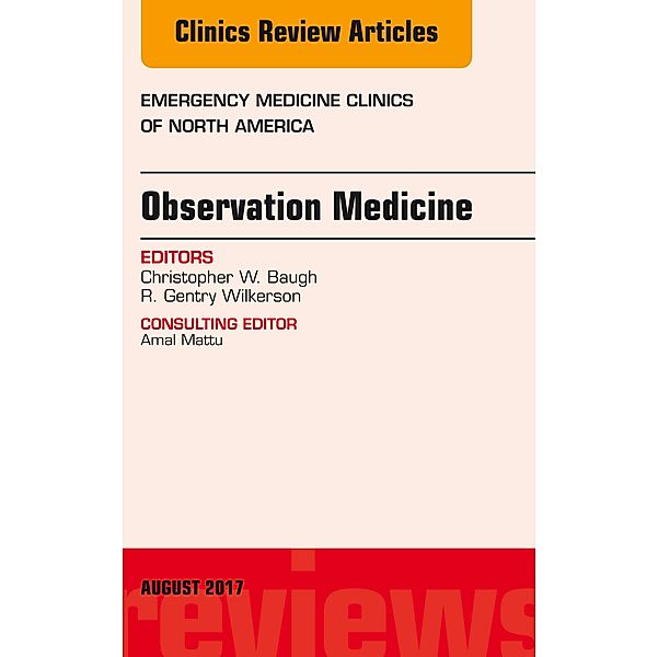 Observation Medicine, An Issue of Emergency Medicine Clinics of North America, R. Gentry Wilkerson, Christopher Baugh