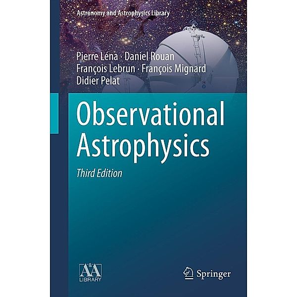 Observational Astrophysics / Astronomy and Astrophysics Library, Pierre Léna, Daniel Rouan, François Lebrun, François Mignard, Didier Pelat