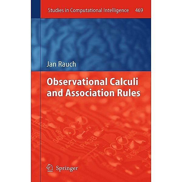 Observational Calculi and Association Rules / Studies in Computational Intelligence Bd.469, Jan Rauch