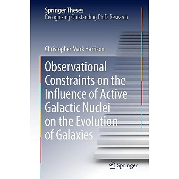 Observational Constraints on the Influence of Active Galactic Nuclei on the Evolution of Galaxies / Springer Theses, Christopher Mark Harrison