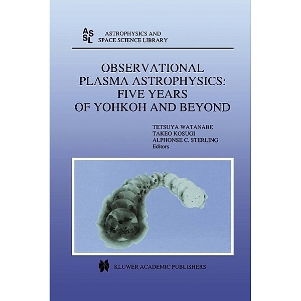 Observational Plasma Astrophysics: Five Years of Yohkoh and Beyond / Astrophysics and Space Science Library Bd.229