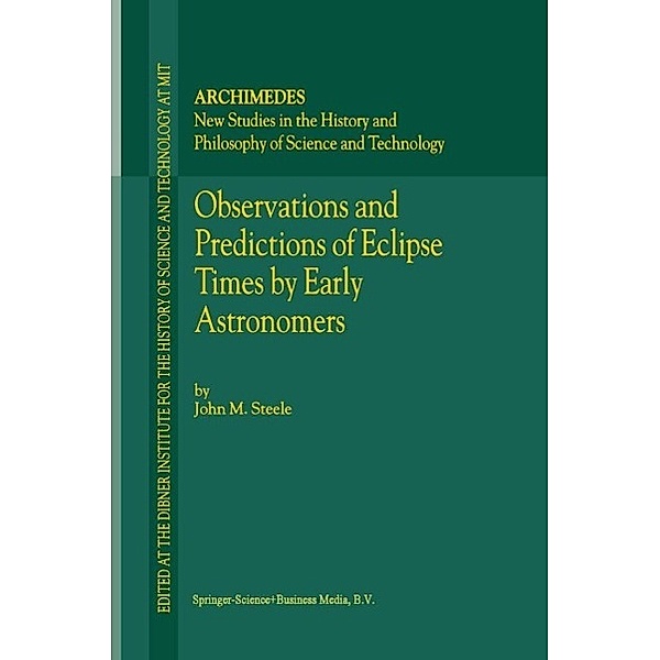 Observations and Predictions of Eclipse Times by Early Astronomers / Archimedes Bd.4, J. M. Steele