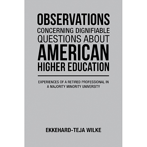 OBSERVATIONS CONCERNING DIGNIFIABLE QUESTIONS ABOUT AMERICAN HIGHER EDUCATION, Ekkehard-Teja Wilke