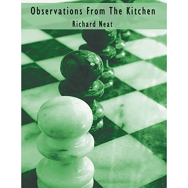 Observations from the Kitchen, Richard Neat