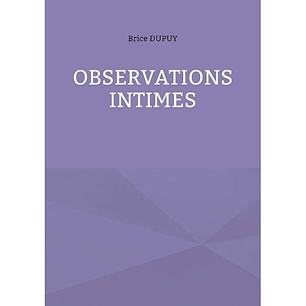 Observations Intimes, Brice Dupuy