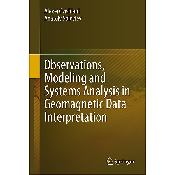 Observations, Modeling and Systems Analysis in Geomagnetic Data Interpretation, Alexei Gvishiani, Anatoly Soloviev