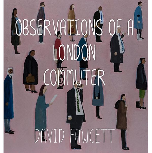 Observations of a London Commuter, David Fawcett