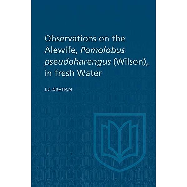 Observations on the Alewife, Pomolobus Pseudoharengus (Wilson), in Fresh Wate, Joseph J. Graham