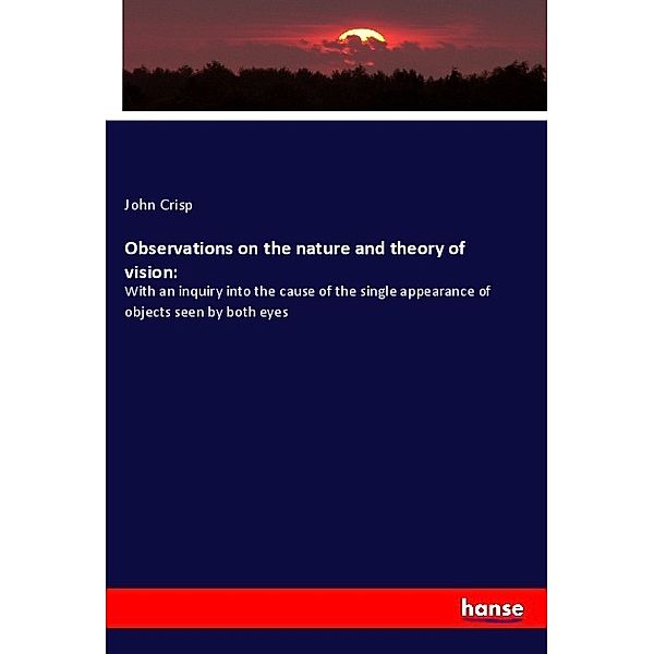 Observations on the nature and theory of vision:, John Crisp