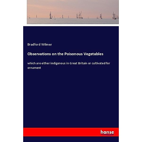 Observations on the Poisonous Vegetables, Bradford Wilmer