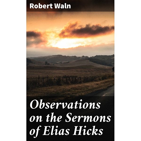 Observations on the Sermons of Elias Hicks, Robert Waln