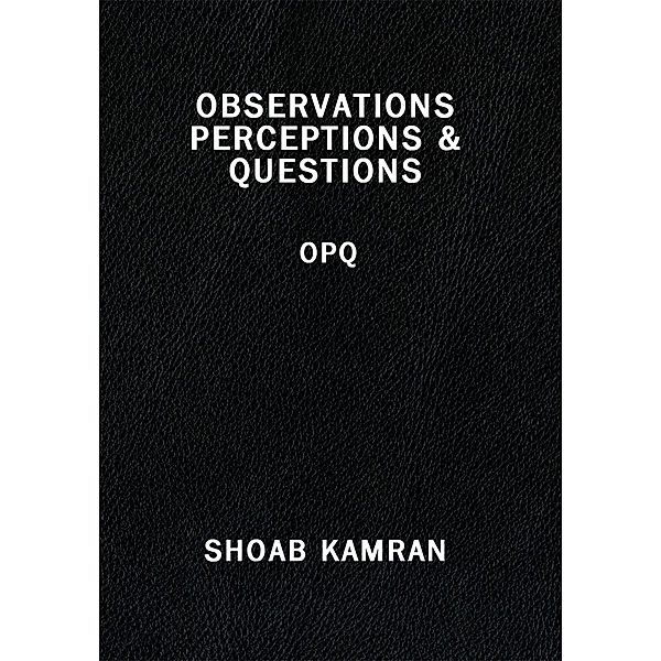 Observations Perceptions & Questions, Shoab Kamran