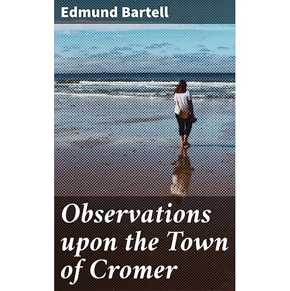 Observations upon the Town of Cromer, Edmund Bartell