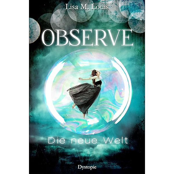 Observe: Die neue Welt / Observe Bd.1, Lisa M. Louis, Lisa Summer