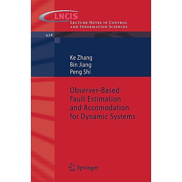 Observer-Based Fault Estimation and Accomodation for Dynamic Systems / Lecture Notes in Control and Information Sciences Bd.436, Ke Zhang, Bin Jiang, Peng Shi