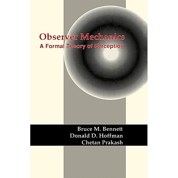 Observer Mechanics, Bruce M. Bennett, Donald D. Hoffman, Chetan Prakash