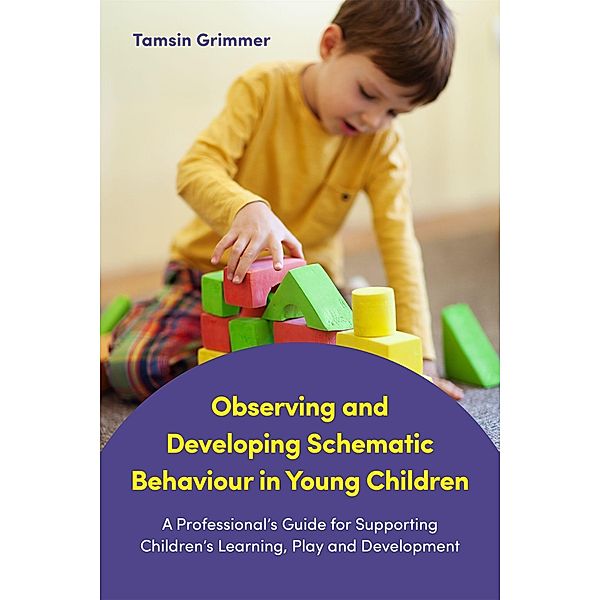 Observing and Developing Schematic Behaviour in Young Children, Tamsin Grimmer