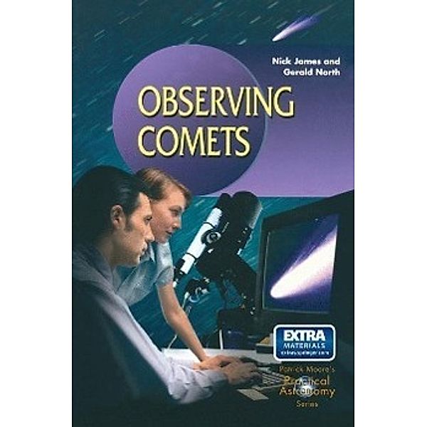 Observing Comets / The Patrick Moore Practical Astronomy Series, Nick James, Gerald North