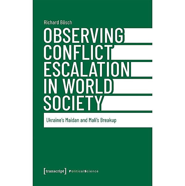 Observing Conflict Escalation in World Society / Edition Politik Bd.148, Richard Bösch