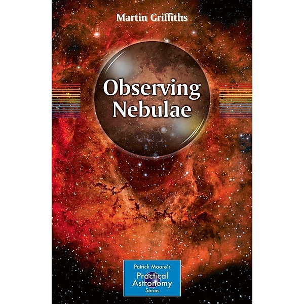 Observing Nebulae / The Patrick Moore Practical Astronomy Series, Martin Griffiths