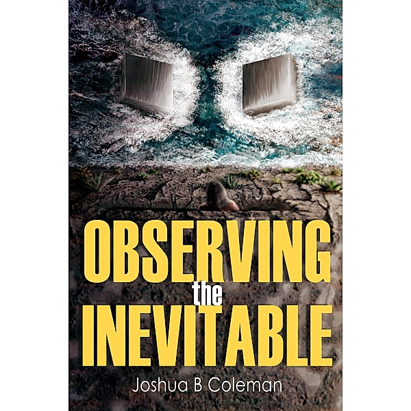 Observing the Inevitable (The Inevitable Series, #2) / The Inevitable Series, Joshua B Coleman