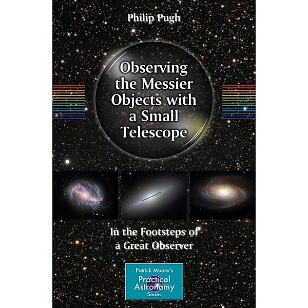Observing the Messier Objects with a Small Telescope / The Patrick Moore Practical Astronomy Series, Philip Pugh