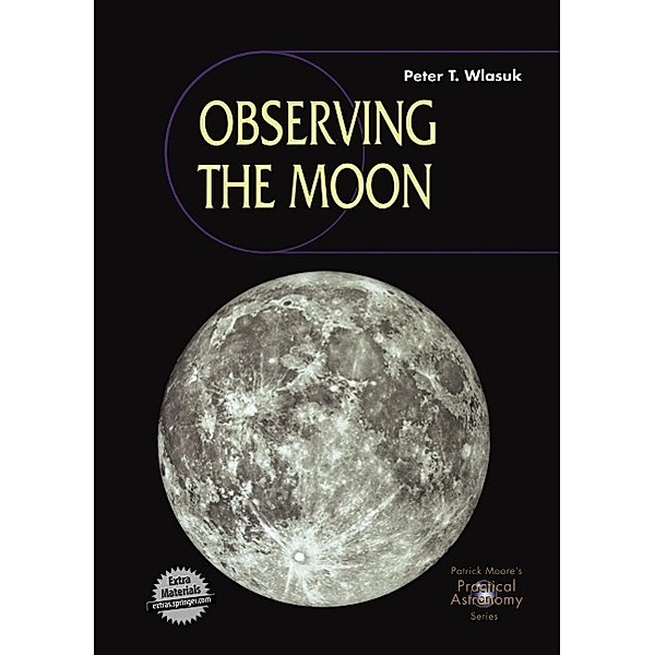 Observing the Moon / The Patrick Moore Practical Astronomy Series, Peter T. Wlasuk