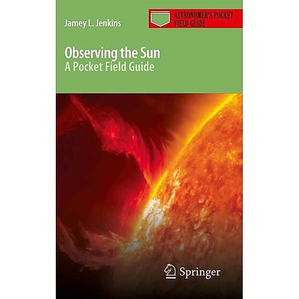 Observing the Sun / Astronomer's Pocket Field Guide, Jamey L. Jenkins