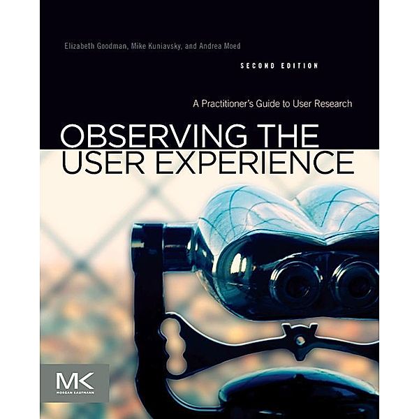 Observing the User Experience, Elizabeth Goodman, Mike Kuniavsky, Andrea Moed