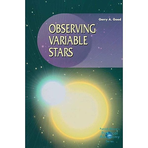 Observing Variable Stars / The Patrick Moore Practical Astronomy Series, Gerry A. Good