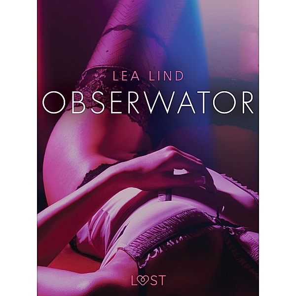 Obserwator - opowiadanie erotyczne / LUST, Lea Lind
