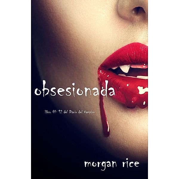 Obsesionada (Libro # 12 Del Diario Del Vampiro) / Diario Del Vampiro, Morgan Rice