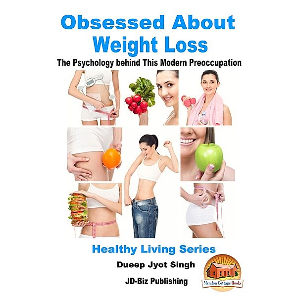 Obsessed About Weight Loss: The Psychology behind This Modern Preoccupation, Dueep Jyot Singh