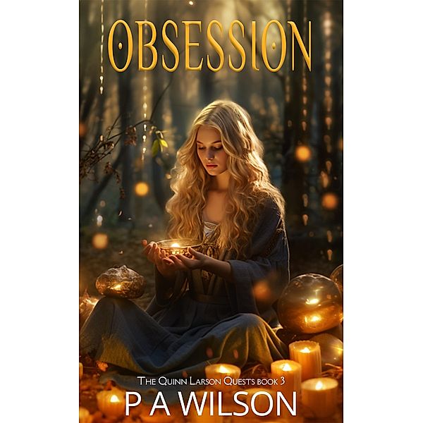 Obsession (The Quinn Larson Quests, #3) / The Quinn Larson Quests, P A Wilson