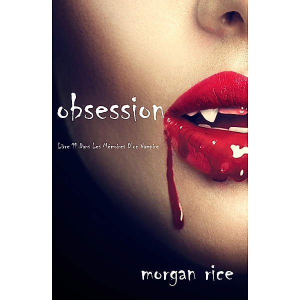 Obsession (Tome n 12 de Mémoires d'un Vampire) / Mémoires d'un Vampire, Morgan Rice