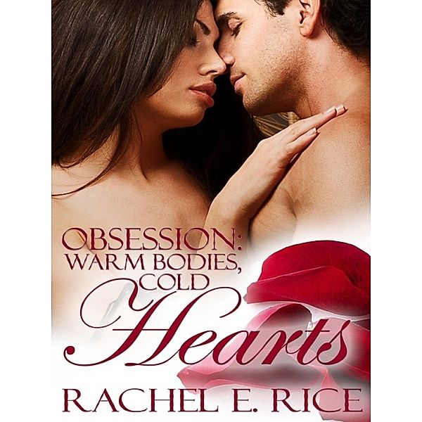 Obsession: Warm Bodies, Cold Hearts / Rachel E. Rice, Rachel E. Rice
