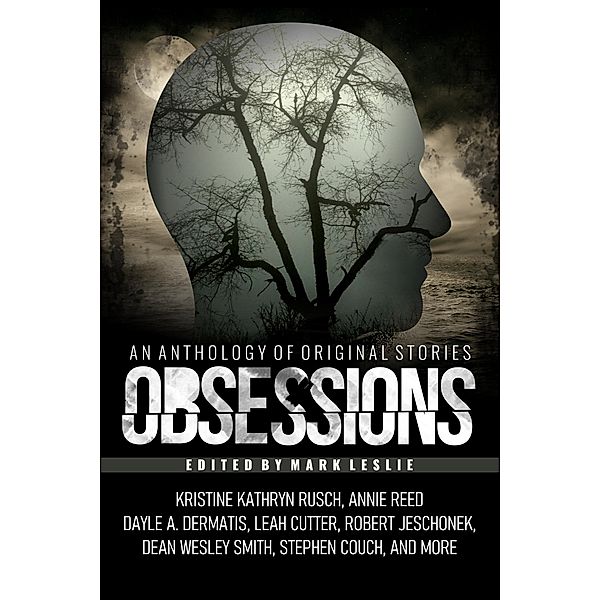 Obsessions: An Anthology of Original Fiction, Mark Leslie, Kari Kilgore, Michael Kingswood, Stephen Couch, Joe Cron, Kate Pavelle, Leigh Saunders, Rebecca M. Senese, David Stier, Kristine Kathryn Rusch, Dean Wesley Smith, Leah Cutter, Dayle A. Dermatis, Ezekiel James Boston, Annie Reed, Robert Jeschonek, Julie Strauss