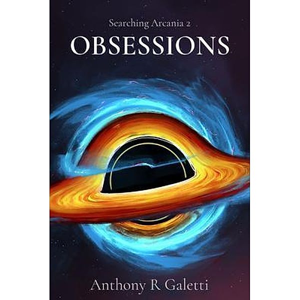 OBSESSIONS / Searching Arcania, Anthony Galetti