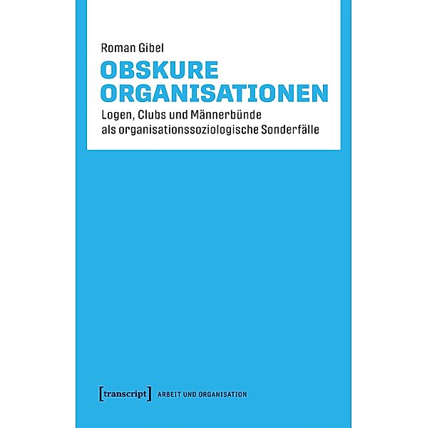 Obskure Organisationen / Arbeit und Organisation Bd.2, Roman Gibel