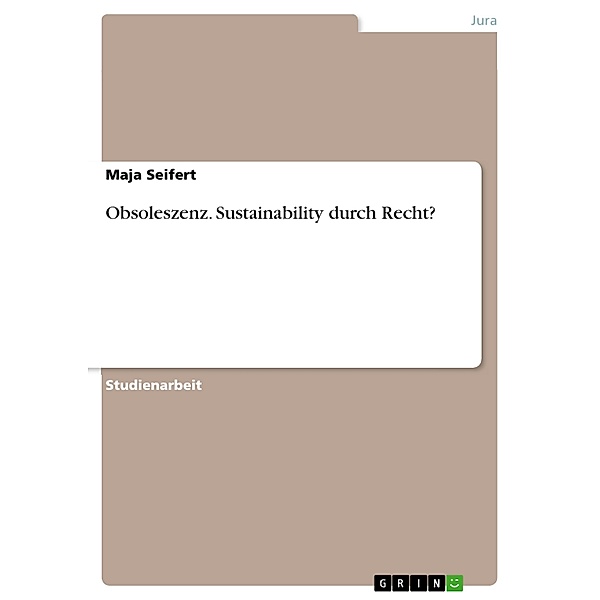 Obsoleszenz. Sustainability durch Recht?, Maja Seifert