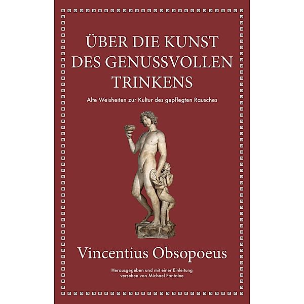 Obsopoeus: Über die Kunst des genussvollen Trinkens, Michael Fontaine, Vincentius Obsopoeus