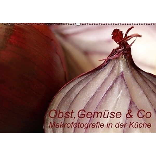 Obst, Gemüse & Co - Makrofotografie in der Küche (Wandkalender 2016 DIN A2 quer), Brigitte Deus-Neumann