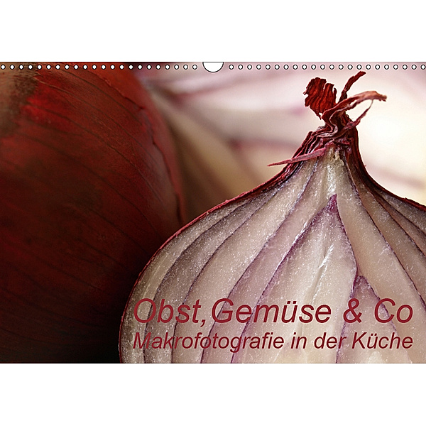 Obst, Gemüse & Co - Makrofotografie in der Küche (Wandkalender 2019 DIN A3 quer), Brigitte Deus-Neumann