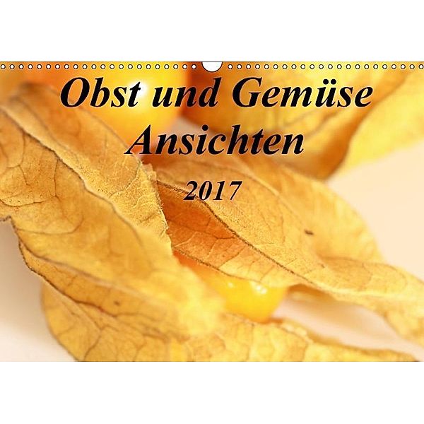 Obst und Gemüse Ansichten (Wandkalender 2017 DIN A3 quer), k.A. r.gue., r. gue.