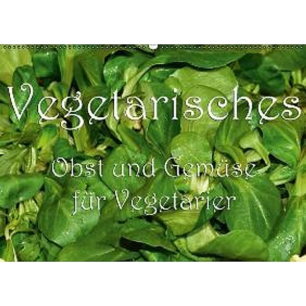 Obst und Gemüse für Vegetarier (Wandkalender 2015 DIN A2 quer), Richard Oechsner